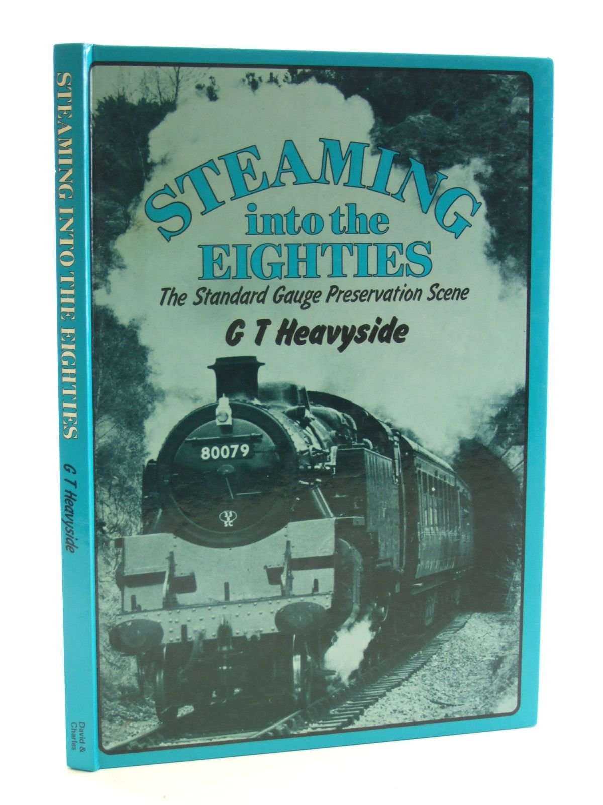 Steaming into the Eighties: The Standard Gauge Preservation Scene Heavyside, G.T.