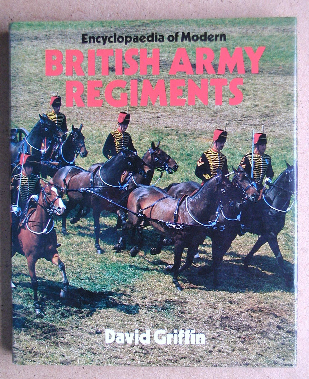 Encyclopaedia of Modern British Army Regiments Griffin, David