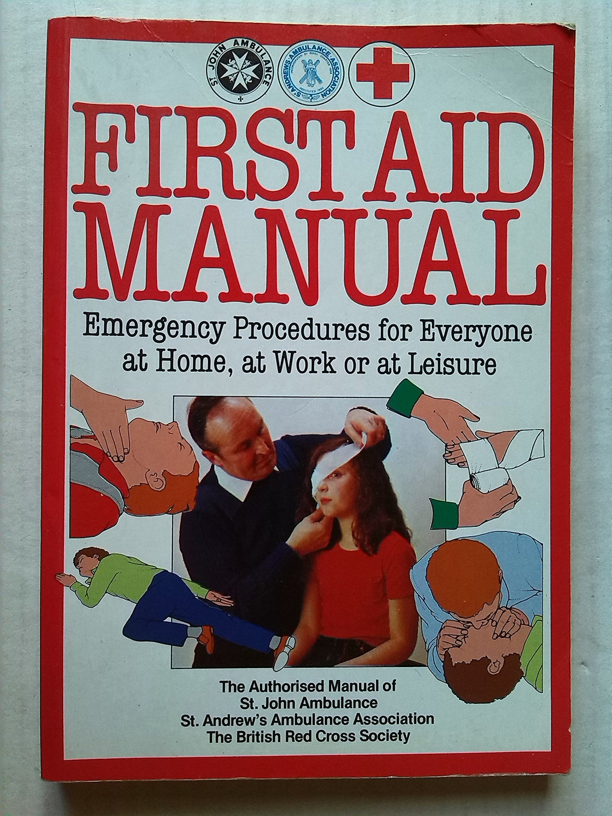 First Aid Manual - Emergency Procedures St. John Ambulance; St. Andrew's Ambulance Association and The British Red Cross Society