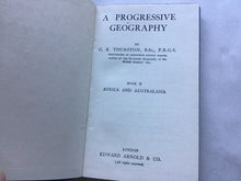 Load image into Gallery viewer, A PROGRESSIVE GEOGRAPHY BY C. B. THURSTON, B.Sc., F.R.G.S. HEADMASTER OF Isleworth COUNTY SCHOOL Author of "An Economic Geography of the British Empire," ete. BOOK II AFRICA AND AUSTRALASIA Hardcover