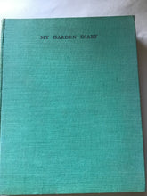 Load image into Gallery viewer, MY GARDEN DIARY By MAUDE HAWORTH-BOOTH. A PREFACE BY WILLIAM ROBINSON Author of The Englih Flower Garden LONDON