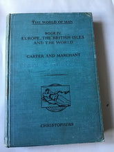 Load image into Gallery viewer, THE WORLD OF MAN BOOK IV  EUROPE, THE BRITISH ISLES  AND THE WORLD  CARTER AND MARCHANT  CHRISTOPHERS Hardcover