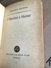Load image into Gallery viewer, I Married a Hunter – Marjorie Michael (Book Club Edition Hardcover)