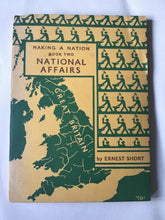 Load image into Gallery viewer, MAKING A NATION BOOK TWO National Affairs By ERNEST SHORT With diagrams by W. EARNSHAW paperback