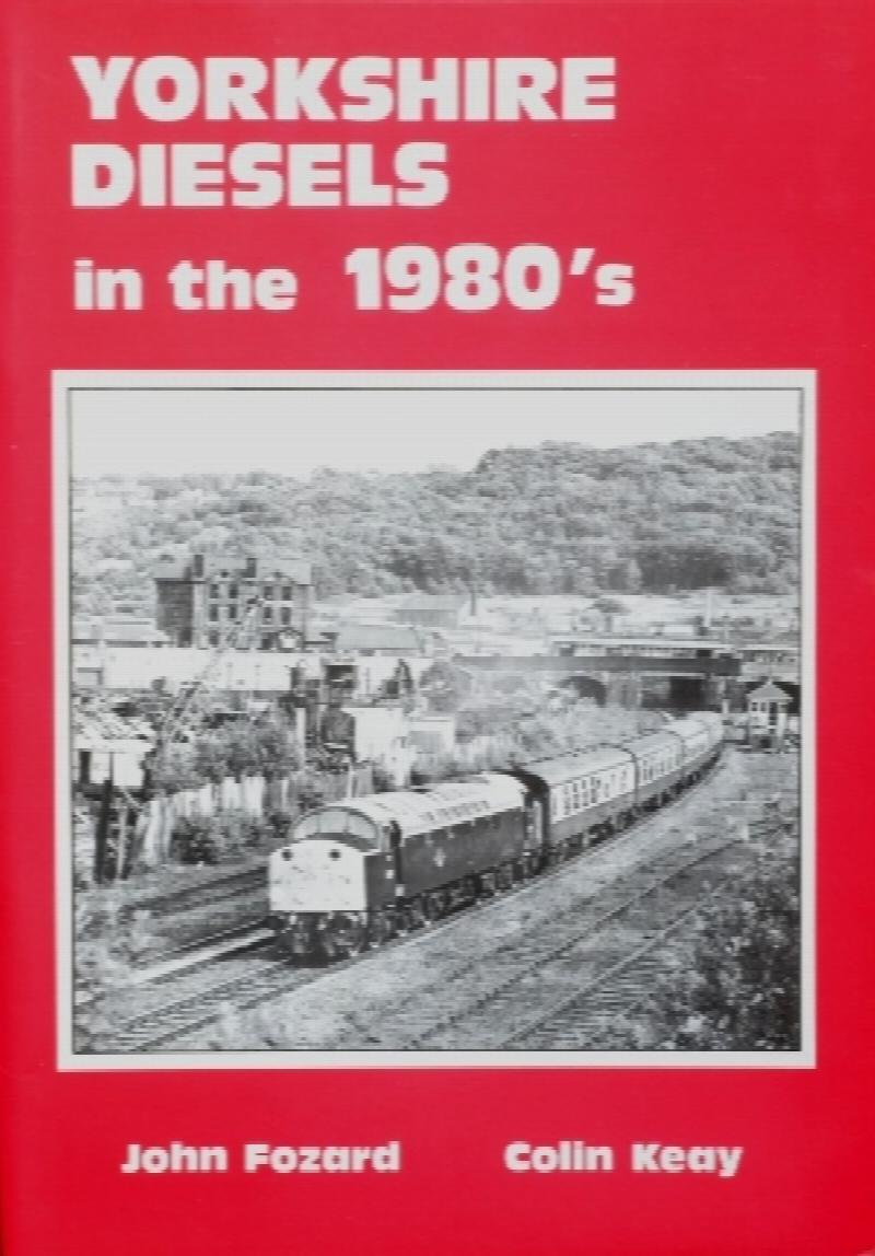 Yorkshire Diesels in Yorkshire in the 1980s - FOZARD JOHN & KEAY COLIN