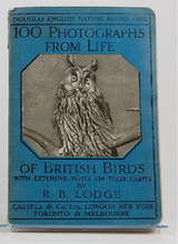 Load image into Gallery viewer, One Hundred Photographs from Life of British Birds with Extensive Notes on Their Habits by R. B. Lodge
