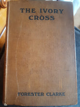 Load image into Gallery viewer, The ivory cross 1918 [Hardcover] Forester Clarke (First Edition)
