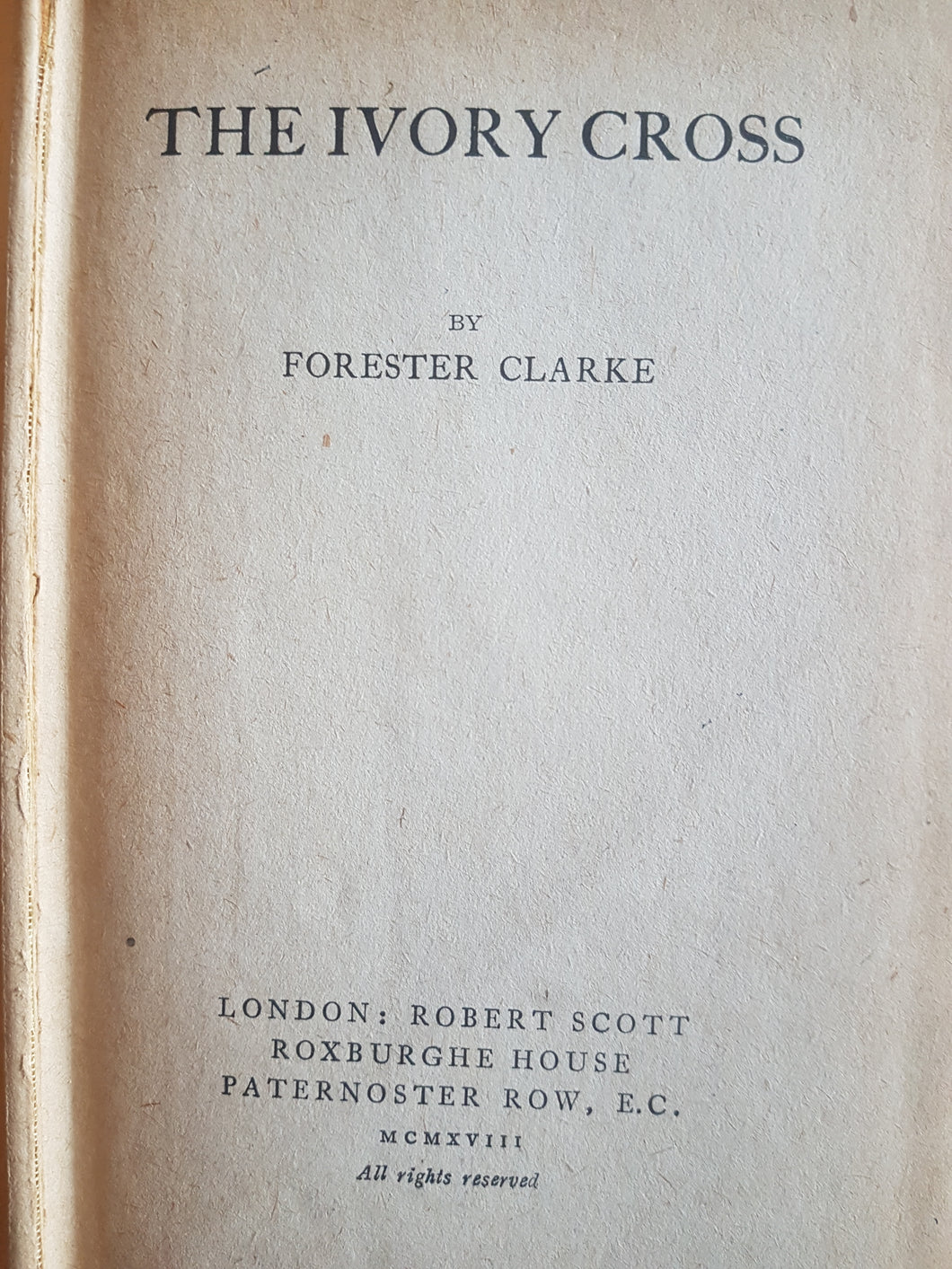 The ivory cross 1918 [Hardcover] Forester Clarke (First Edition)