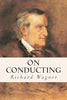 On Conducting – Richard Wagner, trans. Edward Dannreuther (Hardcover)