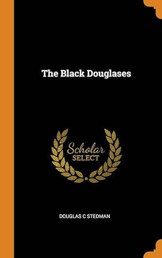 The black Douglases (Famous families in British history) 1913 by Douglas C Stedman (