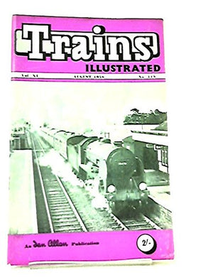 Trains Illustrated August 1958. Volume XI Number 119. (Trains Illustrated)
