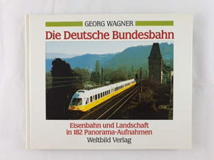 Die Deutschen Bundesbahn. Eisenbahn und Landschaft in 182 Panorama-Aufnahmen. [Hardcover] WAGNER, GEORG.