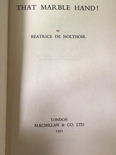 Load image into Gallery viewer, That Marble Hand! DE HOLTHOIR, Beatrice Published by Macmillan, London, 1951
