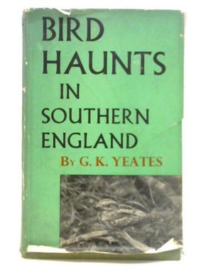 BIRD HAUNTS IN SOUTHERN ENGLAND - Yeates - Hardcover