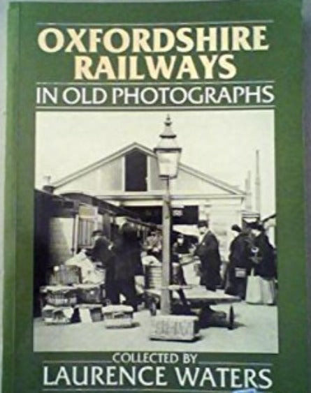 Oxfordshire Railways in Old Photographs: A Second Selection (Britain in Old Photographs) Waters, Laurence