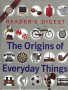Origins of Everyday Things Reader's Digest