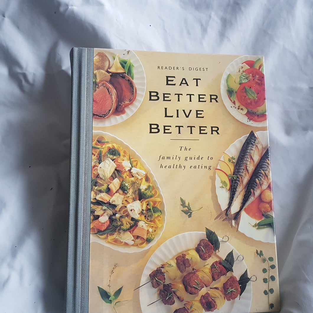 Reader's Digest eat better live better the family guide to healthy eating. Hardcover. 1991