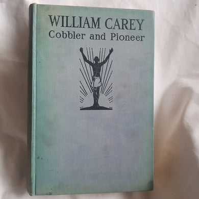 William Carey. Hardcover. Cobbler and Pioneer. Morrison. 1st edition.