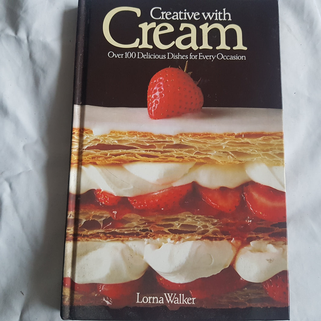 Creative with Cream, over 100 Delicious Dishes. Hardcover. Lorna Walker.