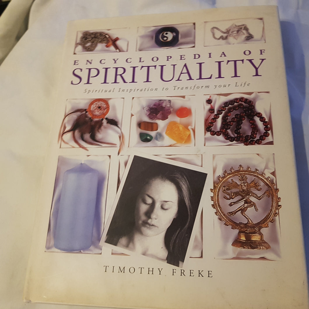 Encyclopedia of spirituality spiritual inspiration to transform your life.  Hardcover. Timothy Freke