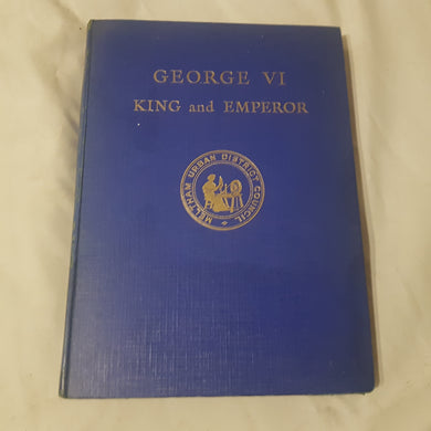 George VI King and emperor. hardcover. 1st edition 1937. Major J T Gorman.