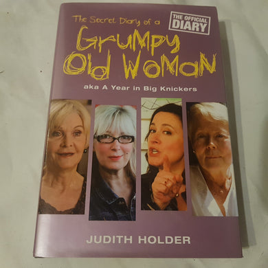 The secret Diary (the official diary) of a grumpy old woman aka a year in big knickers. hardcover. Judith holder 1st edition 2006