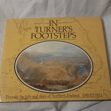 In Turner's footsteps do the hills and Dales of Northern England David Hill hardcover book club Associates 1984