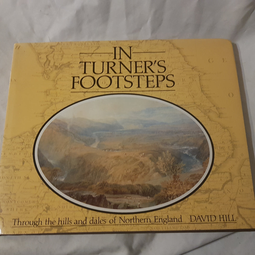 In Turner's footsteps do the hills and Dales of Northern England David Hill hardcover book club Associates 1984