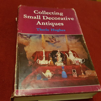 Collecting small decorative antiques hardcover Therle Hughes