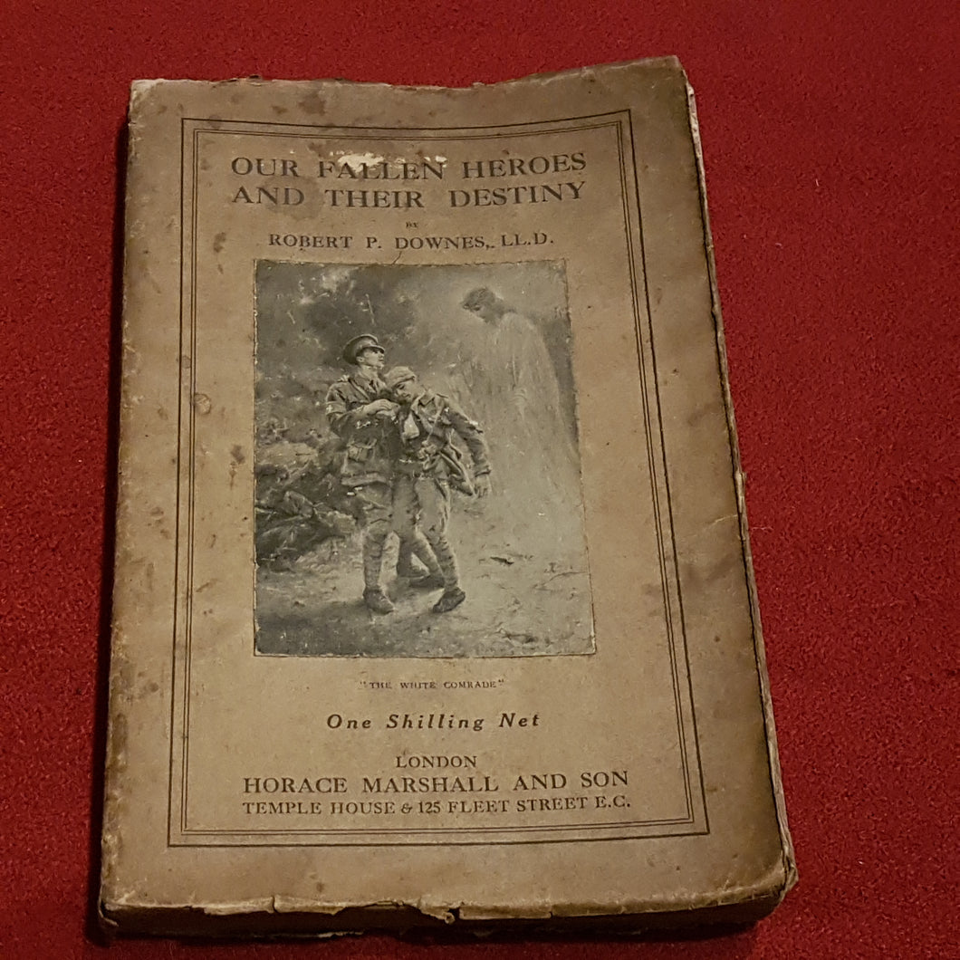 Our fallen Heroes and their destiny by Robert P Downes published by Horace Marshall and son third thousand.