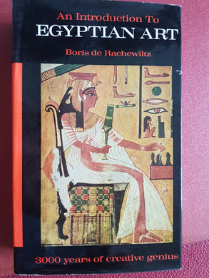 AN INTRODUCTION TO EGYPTIAN ART: 3000 Years of Creative Genius