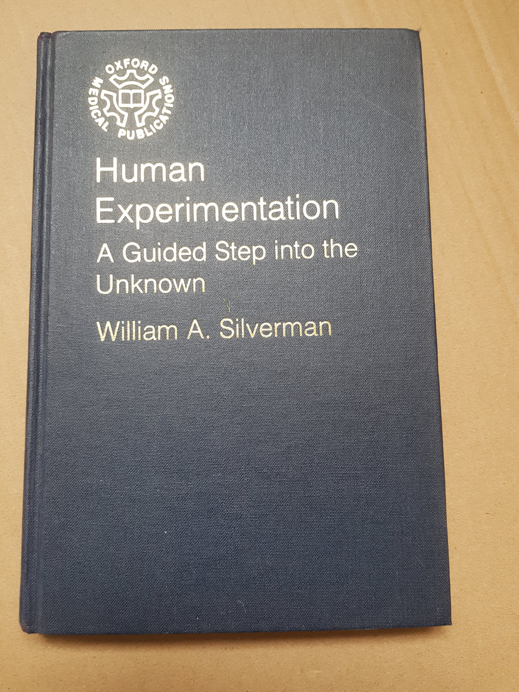 Human experimentation. A guided step into the unknown. Hardcover. William A Silverman