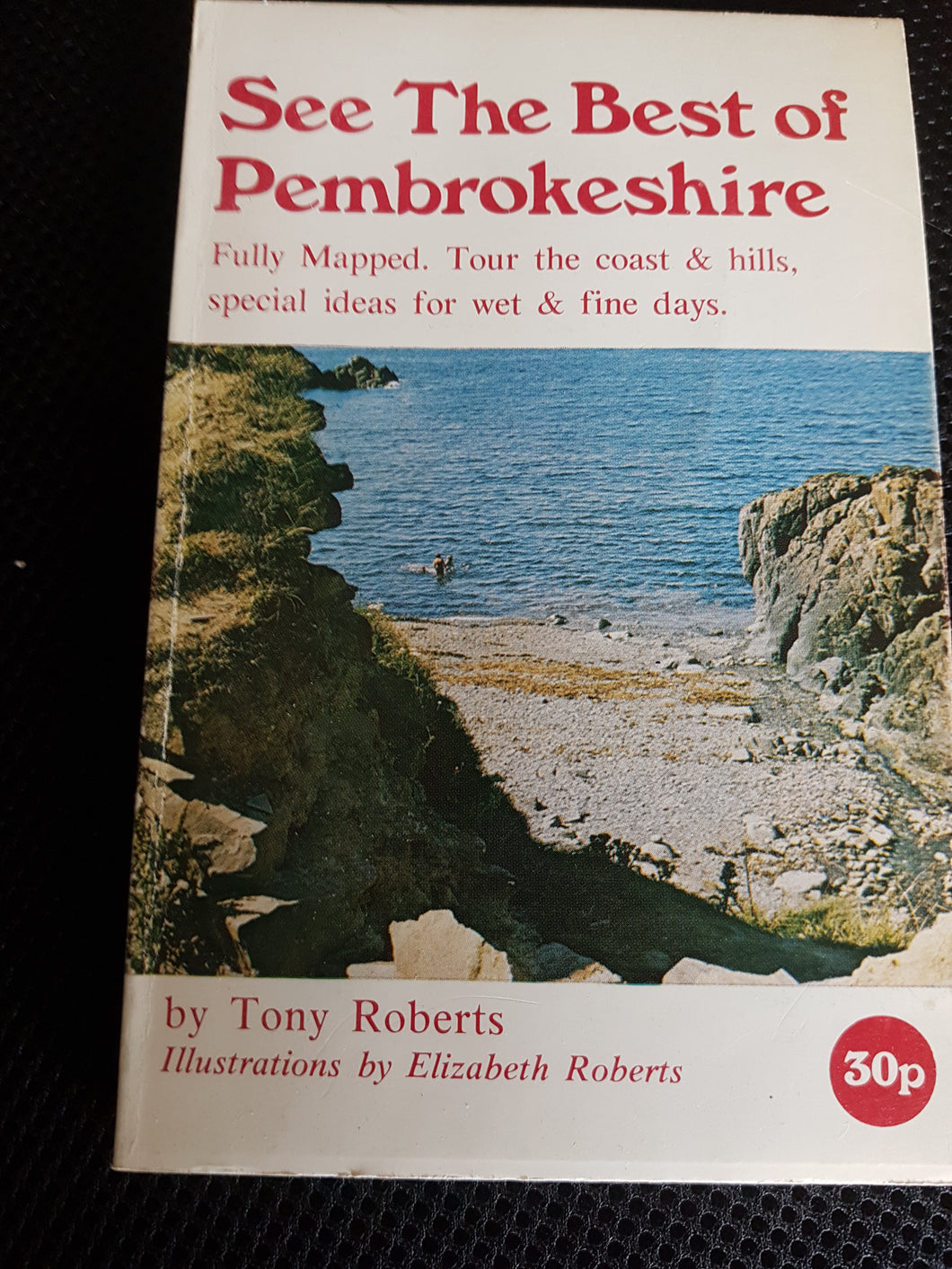 SEE THE BEST OF PEMBROKESHIRE with Maps. Paperback. Tony Roberts. Elizabeth Roberts.