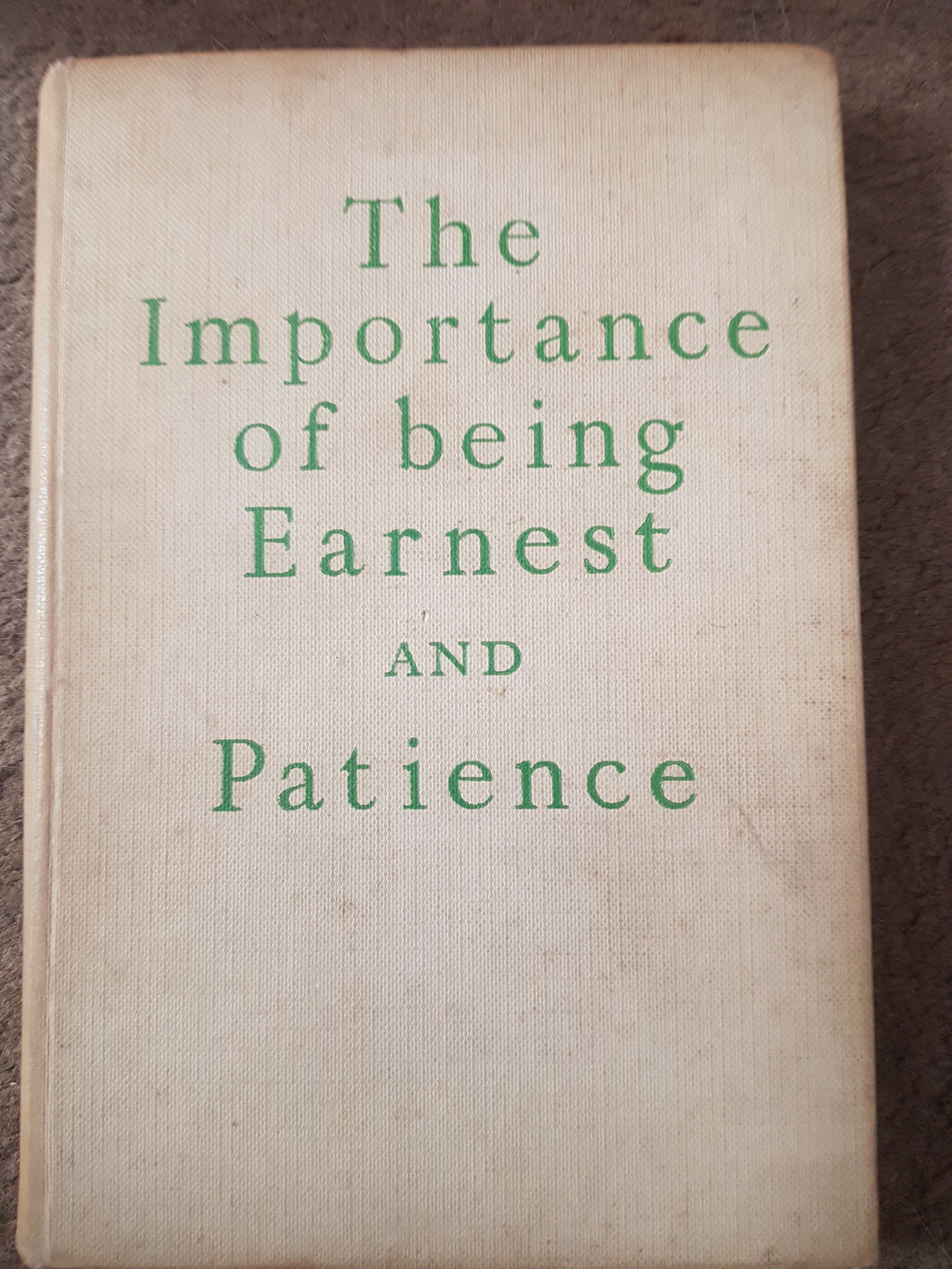 The Importance of being Earnest Oscar Wilde; and Patience, by W. S. Gilbert (Methuen's Modern Classics.) 1952 Hardcover