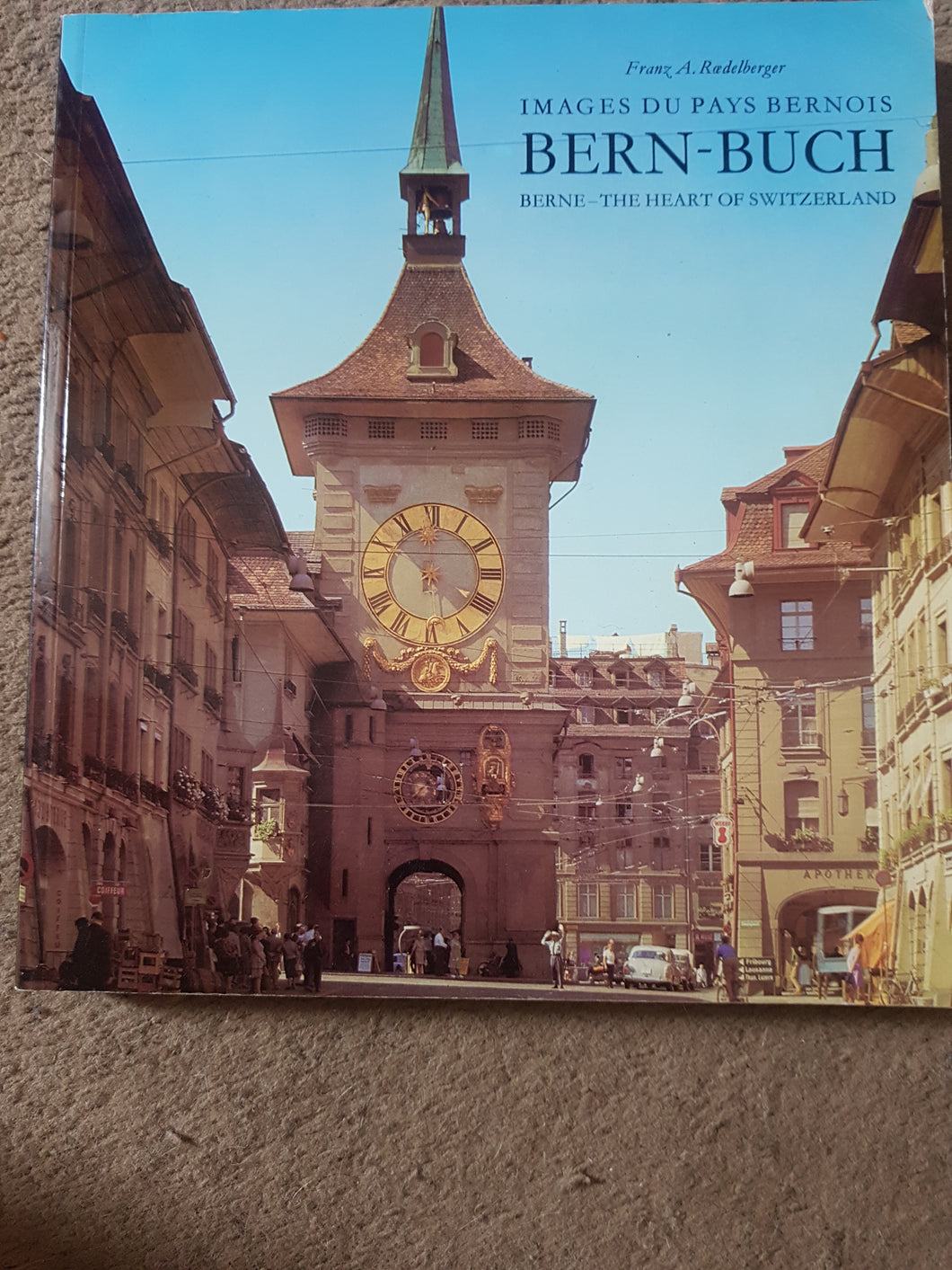 BERN-BUCH: IMAGES DU PAYS BERNOIS: BERNE - THE HEART OF SWITZERLAND. F A. Roedelberger; E. A. Bell. G Epiney
