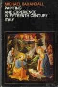 Painting and Experience in Fifteenth-Century Italy : A Primer in the Social History of Pictorial Style [Paperback] Baxandall, Michael.