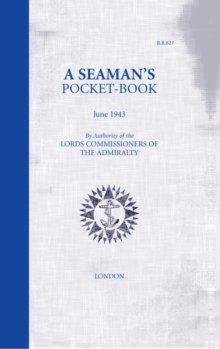 A SEAMAN\'S POCKET-BOOK: JUNE, 1943 - BY AUTHORITY OF THE LORD COMMISSIONERS OF THE ADMIRALTY:  LORD COMMISSIONER