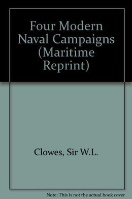 Four Modern Naval Campaigns (Maritime Reprint S.)
