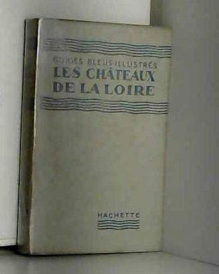 Guides bleus illustrés : les châteaux de la loire - Hardcover 1929