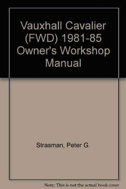 Vauxhall Cavalier (fwd) 1981 to 1985 Owner's Workshop Manual Peter G. Strasman