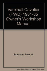 Vauxhall Cavalier (fwd) 1981 to 1985 Owner's Workshop Manual Peter G. Strasman