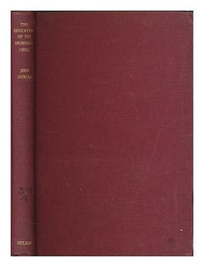 The education of the ordinary child : Lankhills methods: with schemes of work / by John Duncan, with a foreword by Dr. W. P. Alexander [Hardcover] Duncan, J