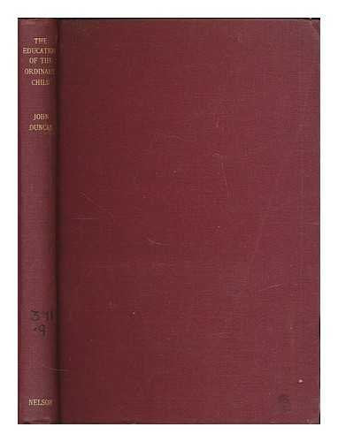 The education of the ordinary child : Lankhills methods: with schemes of work / by John Duncan, with a foreword by Dr. W. P. Alexander [Hardcover] Duncan, J