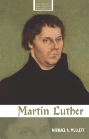 Martin Luther (Routledge Historical Biographies) Mullett, Michael A.