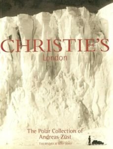CHRISTIE'S LONDON THE POLAR COLLECTION OF ANDREAS ZUST Thurday 9 May 2002