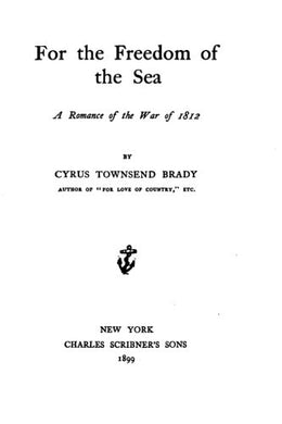 For the Freedom of the Sea, A Romance of the War of 1812