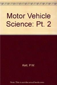 Motor Vehicle Science: Pt. 2 Kett, P.W.