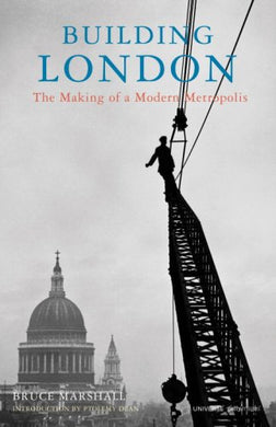 Building London: The Making of a Modern Metropolis Marshall, Bruce and Dean, Ptolemy