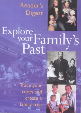 Explore Your Family's Past: Trace Your Roots and Create a Family Tree (Readers Digest) Reader's Digest