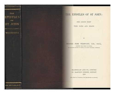The Epistles of St. John : the Greek Text / with Notes and Essays by the Late Brooke Foss Westcott [Hardcover] Westcott, Brooke Foss.